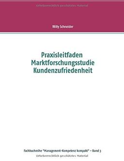 Praxisleitfaden Marktforschungsstudie Kundenzufriedenheit (Fachbuchreihe "Management-Kompetenz kompakt")