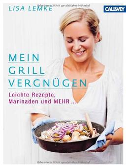 Mein Grillvergnügen: Leichte Rezepte, Marinaden und mehr