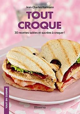 Tout croque : 30 recettes salées et sucrées à croquer !