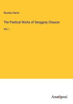 The Poetical Works of Geoggrey Chaucer: Vol. I