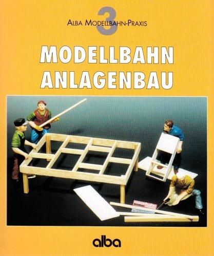 Modellbahn - Anlagenbau: Praktischer Ratgeber für den richtigen Anlagen-Unterbau