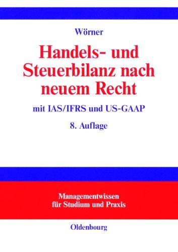 Handels- und Steuerbilanz nach neuem Recht: mit IAS/IFRS und US-GAAP