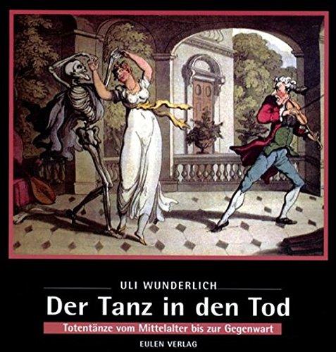 Der Tanz in den Tod: Totentänze vom Mittelalter bis zur Gegenwart