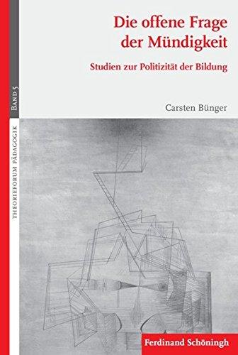 Die offene Frage der Mündigkeit. Studien zur Politizität der Bildung (Theorieforum Pädagogik)