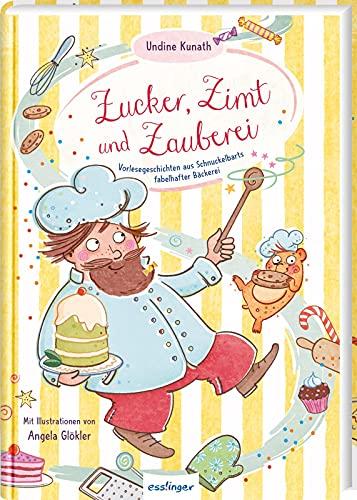 Zucker, Zimt und Zauberei: Vorlesegeschichten aus Schnuckelbarts fabelhafter Bäckerei