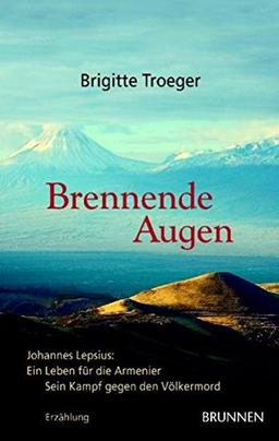 Brennende Augen: Johannes Lepsius - ein Leben für die Armenier. Erzählung