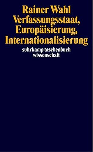 Verfassungsstaat, Europäisierung, Internationalisierung (suhrkamp taschenbuch wissenschaft)