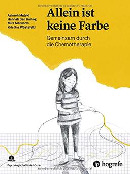 Allein ist keine Farbe: Gemeinsam durch die Chemotherapie (Psychologische Kinderbücher)