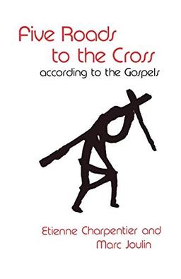 Five Roads to the Cross According to the Gospels