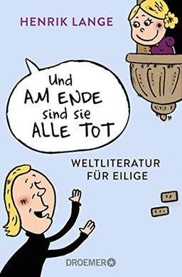 Und am Ende sind sie alle tot: Weltliteratur für Eilige