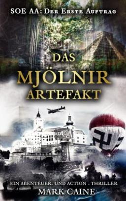 SOE AA - Der erste Auftrag: Das Mjölnir Artefakt: Ein Abenteuer- und Action - Thriller - Actionthriller von Mark Caine