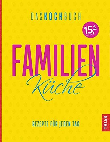 Familienküche - Das Kochbuch: Rezepte für jeden Tag