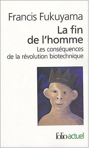 La fin de l'homme : les conséquences de la révolution biotechnique