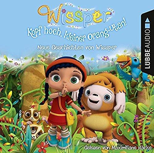 Wissper - Kopf hoch, kleiner Orang-Utan: Neue Geschichten von Wissper: Stark wie ein Pferd / Ein Eisbär lernt schwimmen / Kopf hoch, kleiner Orang-Utan!.