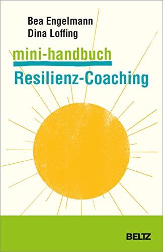 Mini-Handbuch Resilienz-Coaching: Mit einem Beitrag von Volker Biesel. Mit umfangreichen Online-Materialien (Mini-Handbücher)