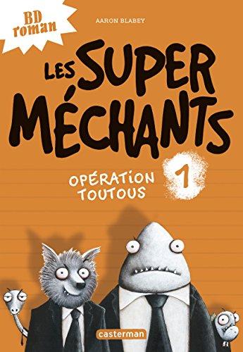 Les super méchants. Vol. 1. Opération toutous