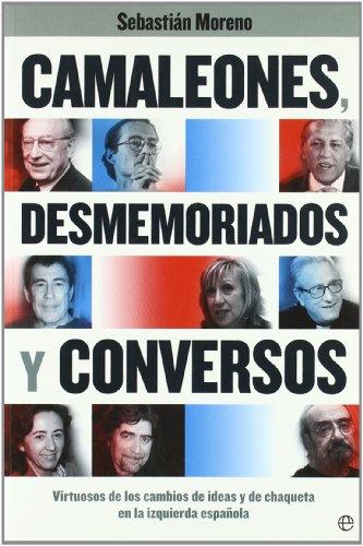 Camaleones, desmemoriados y conversos : virtuosos de los cambios de ideas y de chaqueta en la izquierda española (Actualidad (esfera))