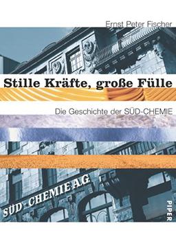 Stille Kräfte, große Fülle: Die Geschichte der Südchemie AG