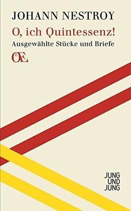 O, ich Quintessenz!: Ausgewählte Stücke und Briefe (Österreichs Eigensinn)