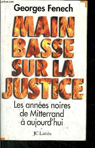 Main basse sur la Justice : les années noires, de Mitterrand à aujourd'hui