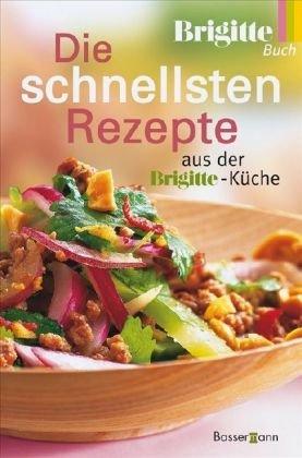 Die schnellsten Rezepte: aus der Brigitte-Küche