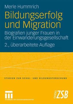 Bildungserfolg Und Migration: Biografien junger Frauen in der Einwanderungsgesellschaft (Studien zur Schul- und Bildungsforschung) (German Edition)