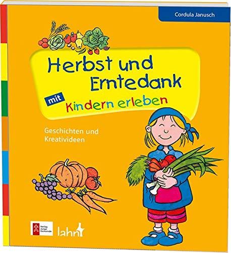 Herbst und Erntedank mit Kindern erleben: Geschichten und Kreativideen (Mit Kindern feiern / Ideen für Familie, Kindergarten und Grundschule)