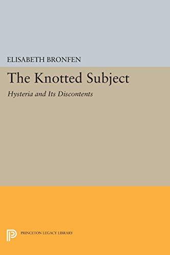 The Knotted Subject: Hysteria and Its Discontents (Princeton Legacy Library)