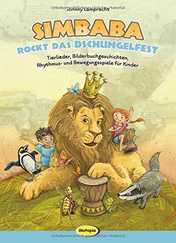 Simbaba rockt das Dschungelfest: Tierlieder, Bilderbuchgeschichten, Rhythmus- und Bewegungsspiele für Kinder