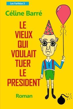 Le vieux qui voulait tuer le President (LES FARFELUS)