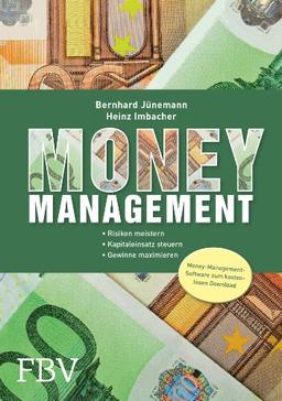 Money Management: Risiken meistern. Kapitaleinsatz steuern. Gewinne maximieren.