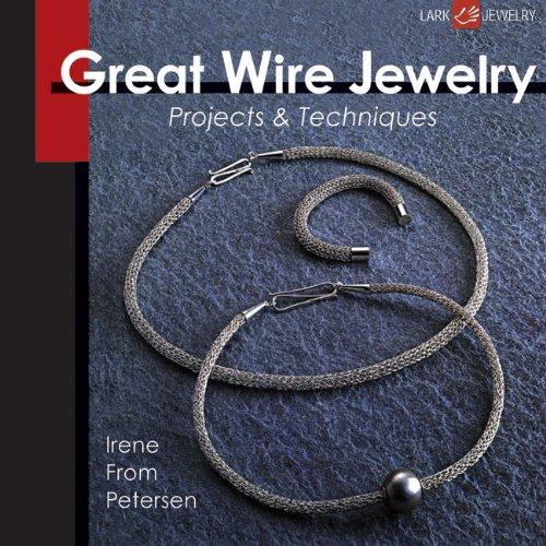 Great Wire Jewelry: Projects & Techniques (Lark Jewelry)