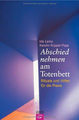 Abschied nehmen am Totenbett: Rituale und Hilfen  für die Praxis: Hilfen und Rituale für die Praxis