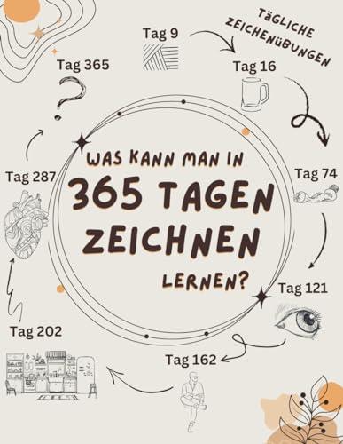 Was kann man in 365 Tagen Zeichnen lernen?: Das Anfänger-Mitmach-Buch für Kinder & Erwachsene: Portraits, Objekte, Landschaft, Tiere und Perspektive zeichnen lernen.