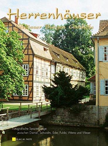 Herrenhäuser, Schlösser, Burgen & Gutshöfe. Fotografische Spaziergänge zwischen Schwalm, Eder, Fulda, Werra und Weser: Herrenhäuser, Schlösser, Burgen & Gutshöfe. Fotografische Spaziergänge...