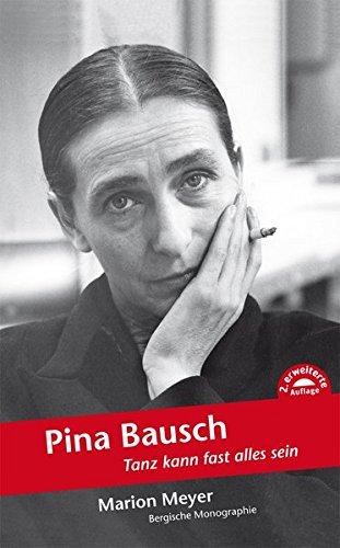 Pina Bausch: Tanz kann fast alles sein (Bergische Monographie)