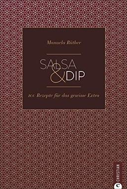 Kochbuch: Salsa & Dip. Die 100 besten Rezepte zum Stippen, Dippen und Probieren. Pesto, Chutneys, Currys, Saucen und Aufstriche für’s Grillen und Kochen. (Cook & Style)