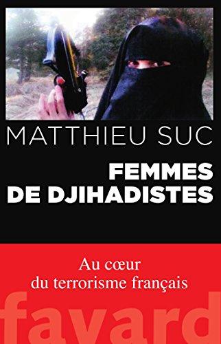 Femmes de djihadistes : au coeur du terrorisme français : récit