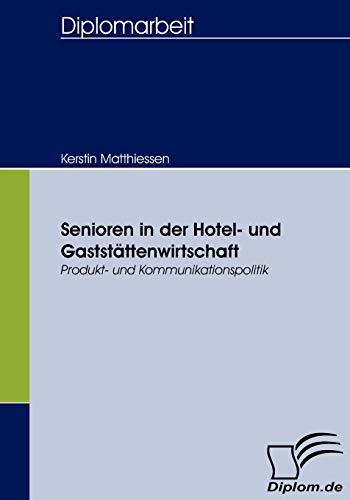 Senioren in der Hotel- und Gaststättenwirtschaft: Produkt- und Kommunikationspolitik (Diplomica)