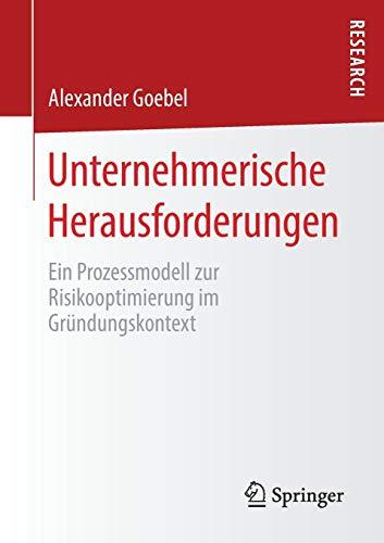 Unternehmerische Herausforderungen: Ein Prozessmodell zur Risikooptimierung im Gründungskontext