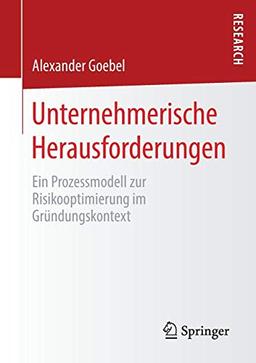 Unternehmerische Herausforderungen: Ein Prozessmodell zur Risikooptimierung im Gründungskontext