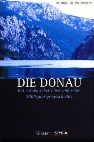 Die Donau. Ein europäischer Fluss und seine 3000-jährige Geschichte