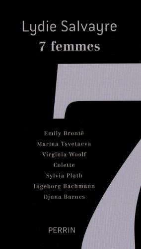 7 femmes : Emily Brontë, Marina Tsvetaeva, Virginia Woolf, Colette, Sylvia Plath, Ingeborg Bachmann, Djuna Barnes