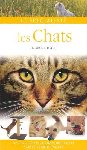 Les chats : races, soins, comportement, santé, équipement