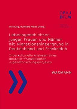 Lebensgeschichten junger Frauen und Männer mit Migrationshintergrund in Deutschland und Frankreich: Interkulturelle Analysen eines deutsch-französischen Jugendforschungsprojekts (Dialoge - dialogues)