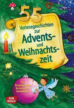 55 Vorlesegeschichten für die Advents- und Weihnachtszeit - Für Kindergarten, Schule und Gemeinde