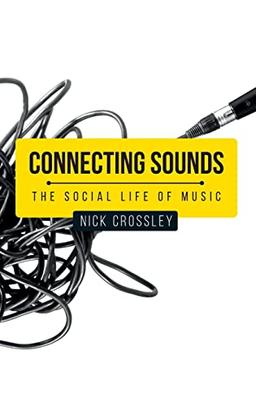 Connecting sounds: The social life of music (Social Archaeology and Material Worlds)