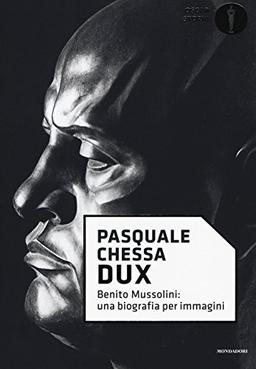 Dux. Benito Mussolini: una biografia per immagini (Oscar storia, Band 55)