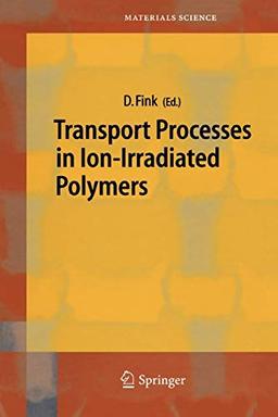 Transport Processes in Ion-Irradiated Polymers (Springer Series in Materials Science, 65, Band 65)