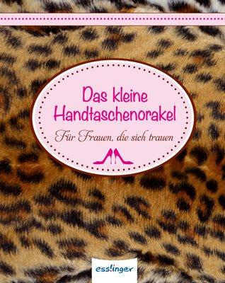 Das kleine Handtaschenorakel: Für Frauen, die sich trauen